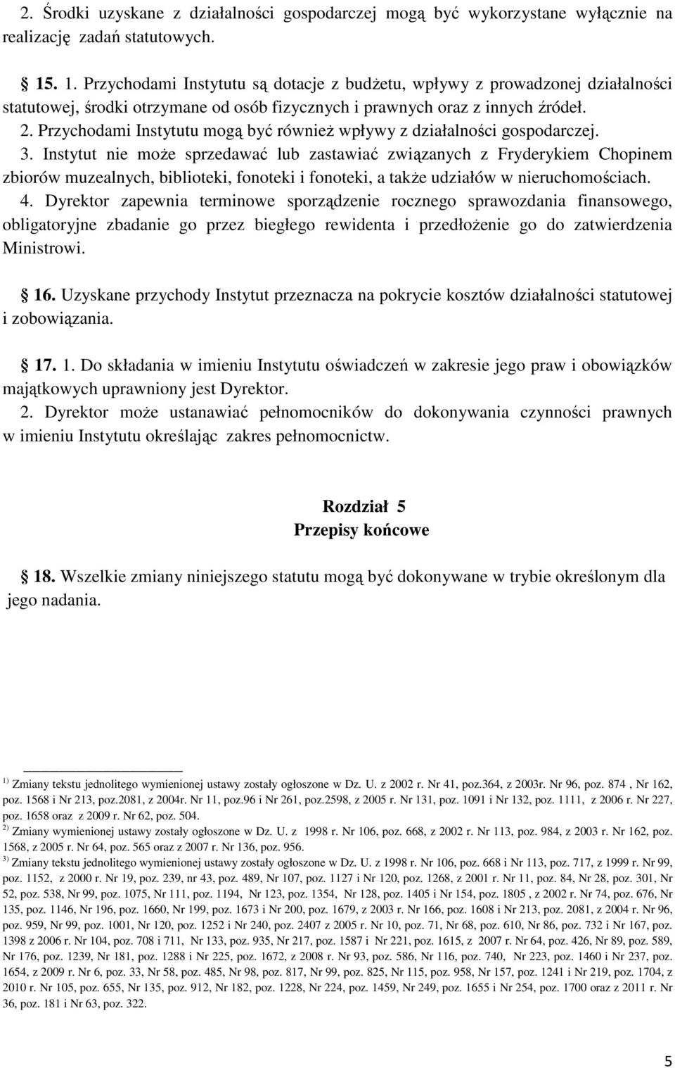 Przychodami Instytutu mogą być równieŝ wpływy z działalności gospodarczej. 3.