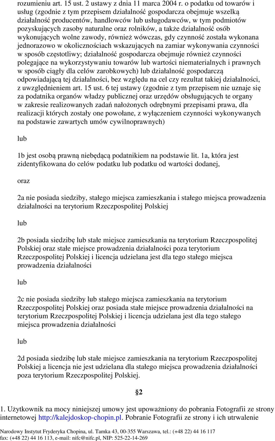 rolników, a także działalność osób wykonujących wolne zawody, również wówczas, gdy czynność została wykonana jednorazowo w okolicznościach wskazujących na zamiar wykonywania czynności w sposób
