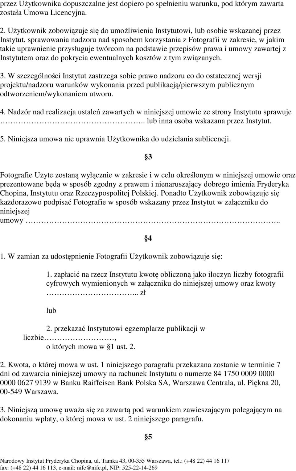twórcom na podstawie przepisów prawa i umowy zawartej z Instytutem oraz do pokrycia ewentualnych kosztów z tym związanych. 3.