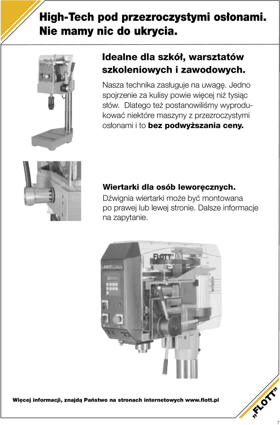 Dlatego te postanowiliêmy wyprodukowaç niektóre maszyny z przezroczystymi os onami i to bez podwy szania ceny.