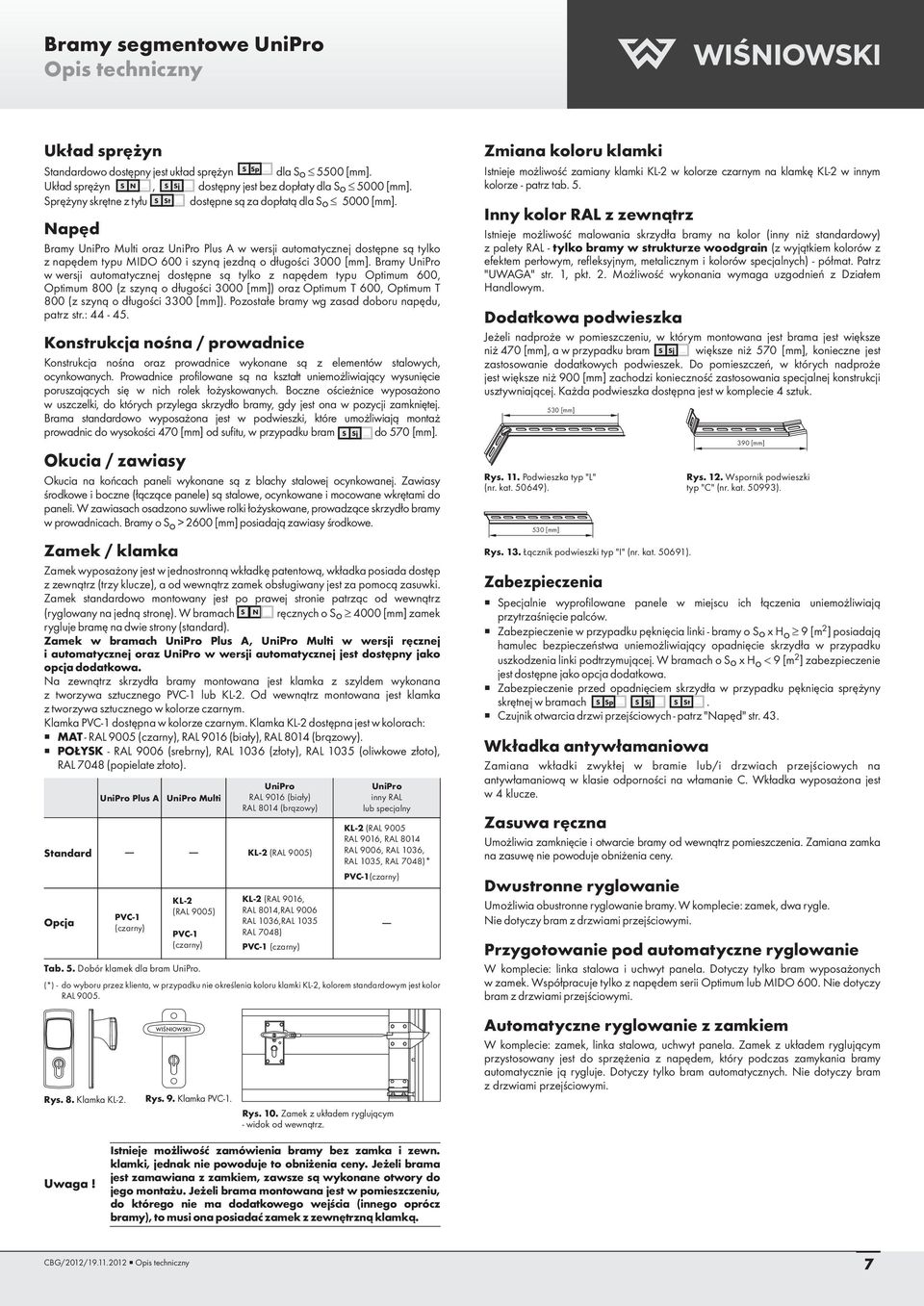 Napęd Bramy UniPro Multi oraz UniPro Plus A w wersji automatycznej dostępne są tylko z napędem typu MIDO 600 i szyną jezdną o długości 3000 [mm].