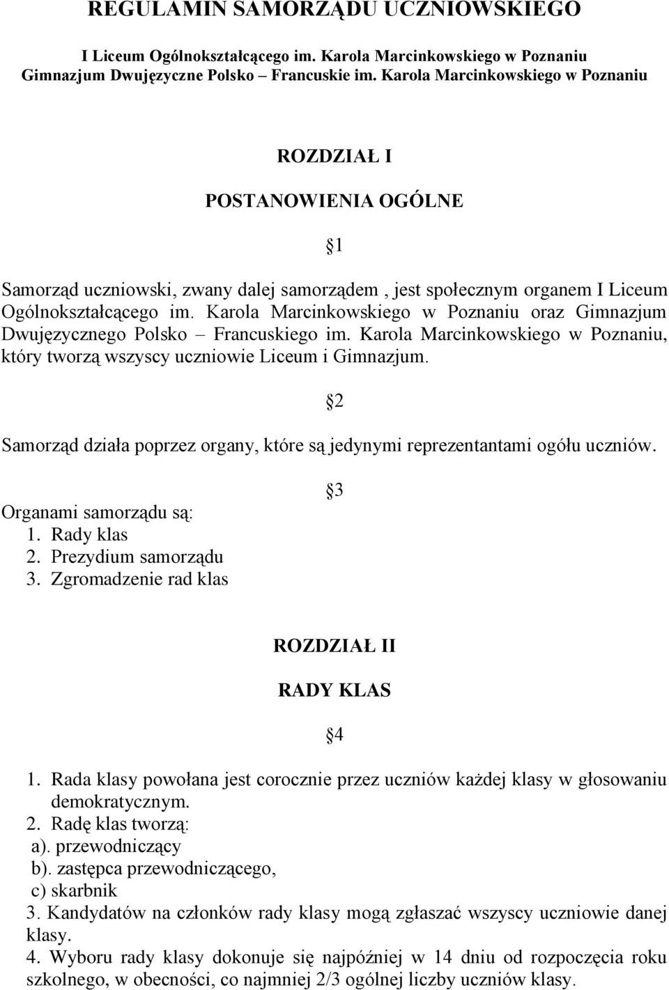 Karola Marcinkowskiego w Poznaniu oraz Gimnazjum Dwujęzycznego Polsko Francuskiego im. Karola Marcinkowskiego w Poznaniu, który tworzą wszyscy uczniowie Liceum i Gimnazjum.