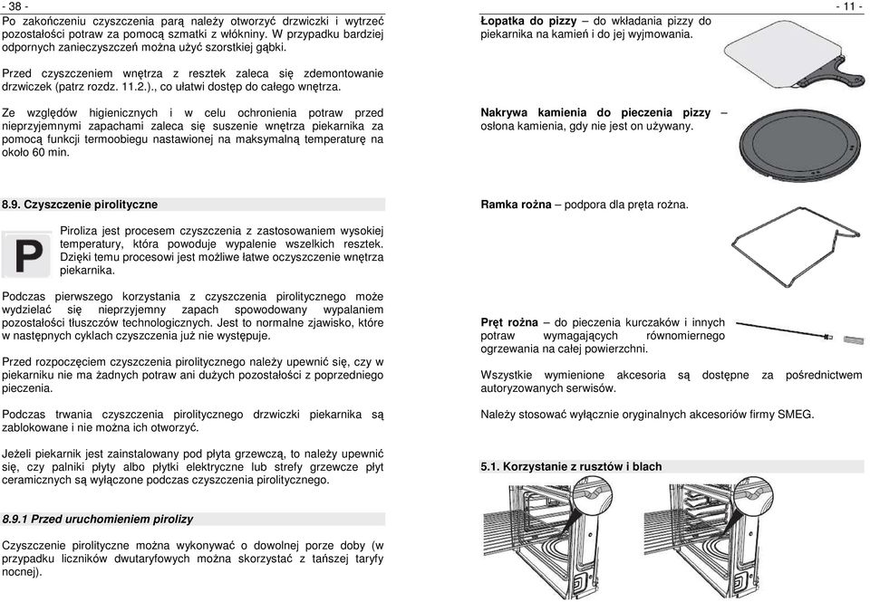 Ze względów higienicznych i w celu ochronienia potraw przed nieprzyjemnymi zapachami zaleca się suszenie wnętrza piekarnika za pomocą funkcji termoobiegu nastawionej na maksymalną temperaturę na