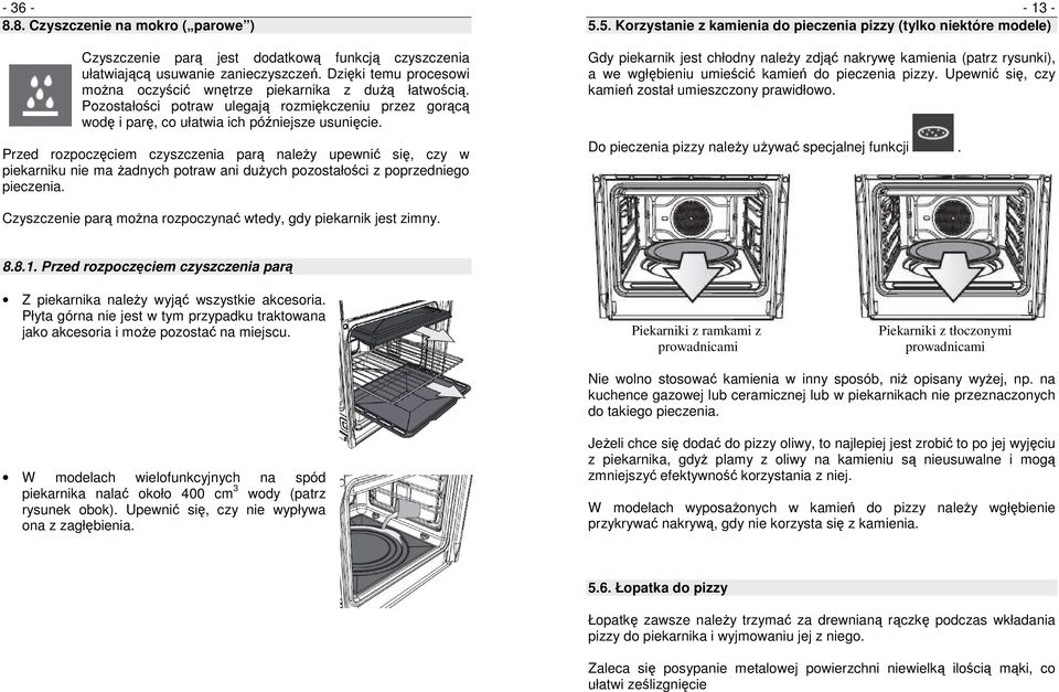 Przed rozpoczęciem czyszczenia parą naleŝy upewnić się, czy w piekarniku nie ma Ŝadnych potraw ani duŝych pozostałości z poprzedniego pieczenia. - 13-5.