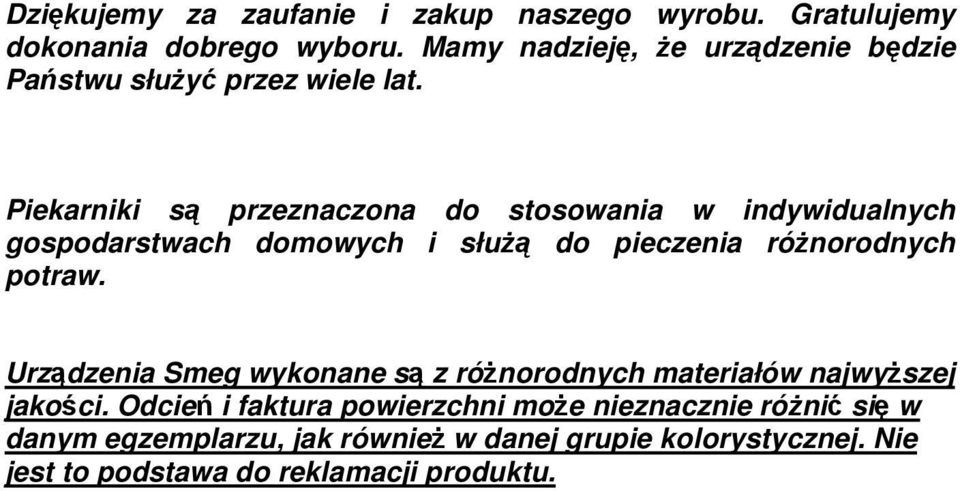 Piekarniki są przeznaczona do stosowania w indywidualnych gospodarstwach domowych i słuŝą do pieczenia róŝnorodnych potraw.