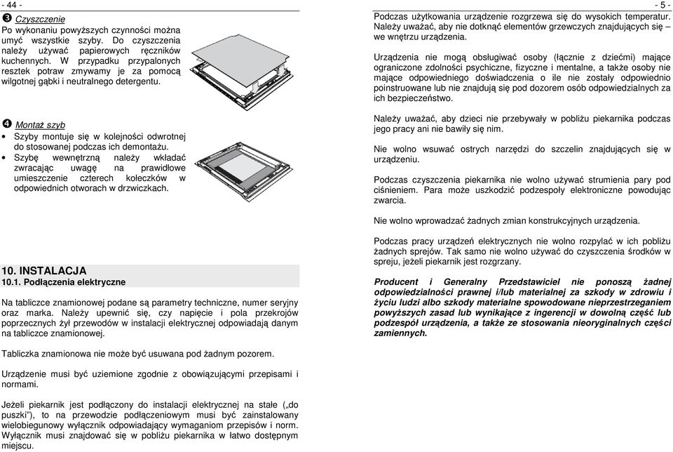 Szybę wewnętrzną naleŝy wkładać zwracając uwagę na prawidłowe umieszczenie czterech kołeczków w odpowiednich otworach w drzwiczkach.