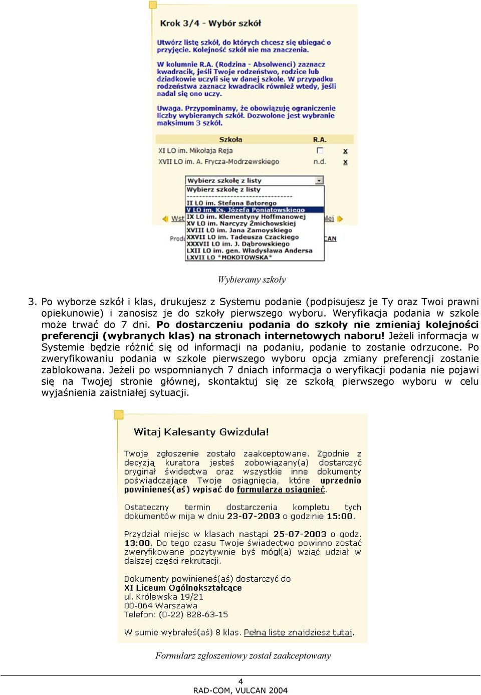 Jeżeli informacja w Systemie będzie różnić się od informacji na podaniu, podanie to zostanie odrzucone.