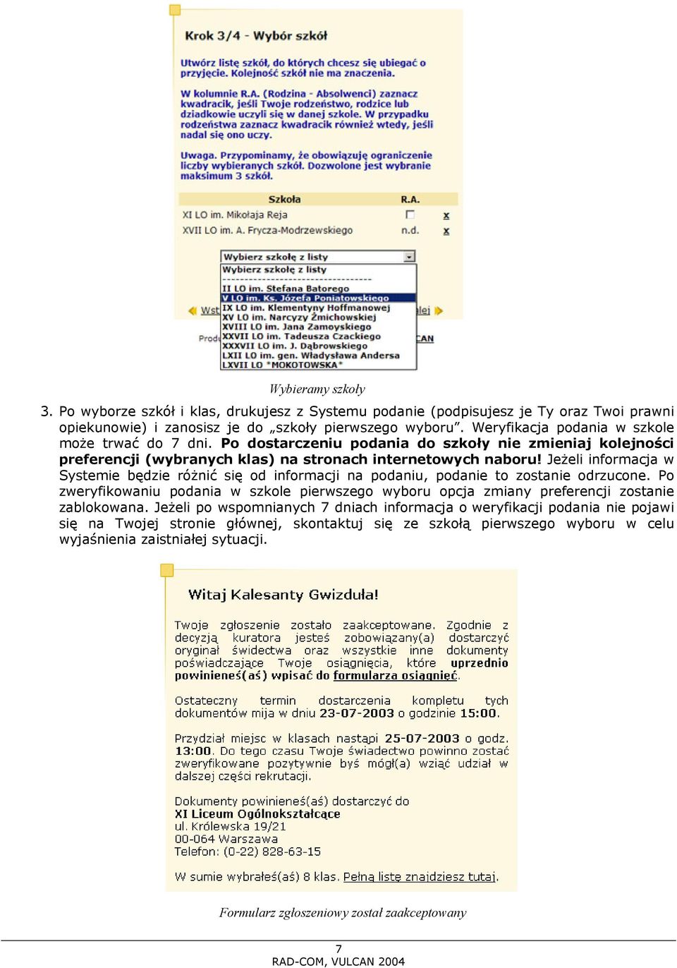 Jeżeli informacja w Systemie będzie różnić się od informacji na podaniu, podanie to zostanie odrzucone.