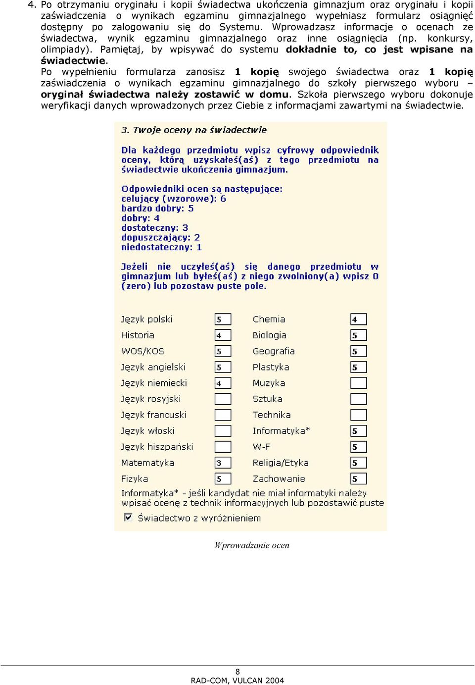 Pamiętaj, by wpisywać do systemu dokładnie to, co jest wpisane na świadectwie.