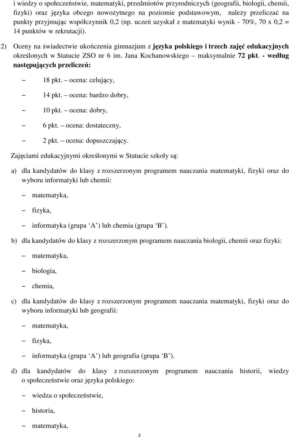 2) Oceny na świadectwie ukończenia gimnazjum z języka polskiego i trzech zajęć edukacyjnych określonych w Statucie ZSO nr 6 im. Jana Kochanowskiego maksymalnie 72 pkt.