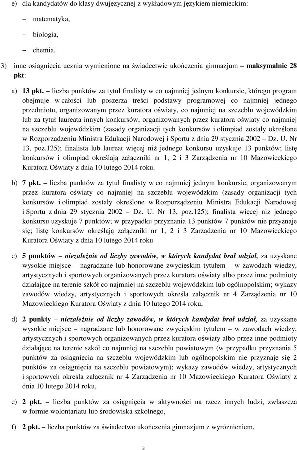 kuratora oświaty, co najmniej na szczeblu wojewódzkim lub za tytuł laureata innych konkursów, organizowanych przez kuratora oświaty co najmniej na szczeblu wojewódzkim (zasady organizacji tych