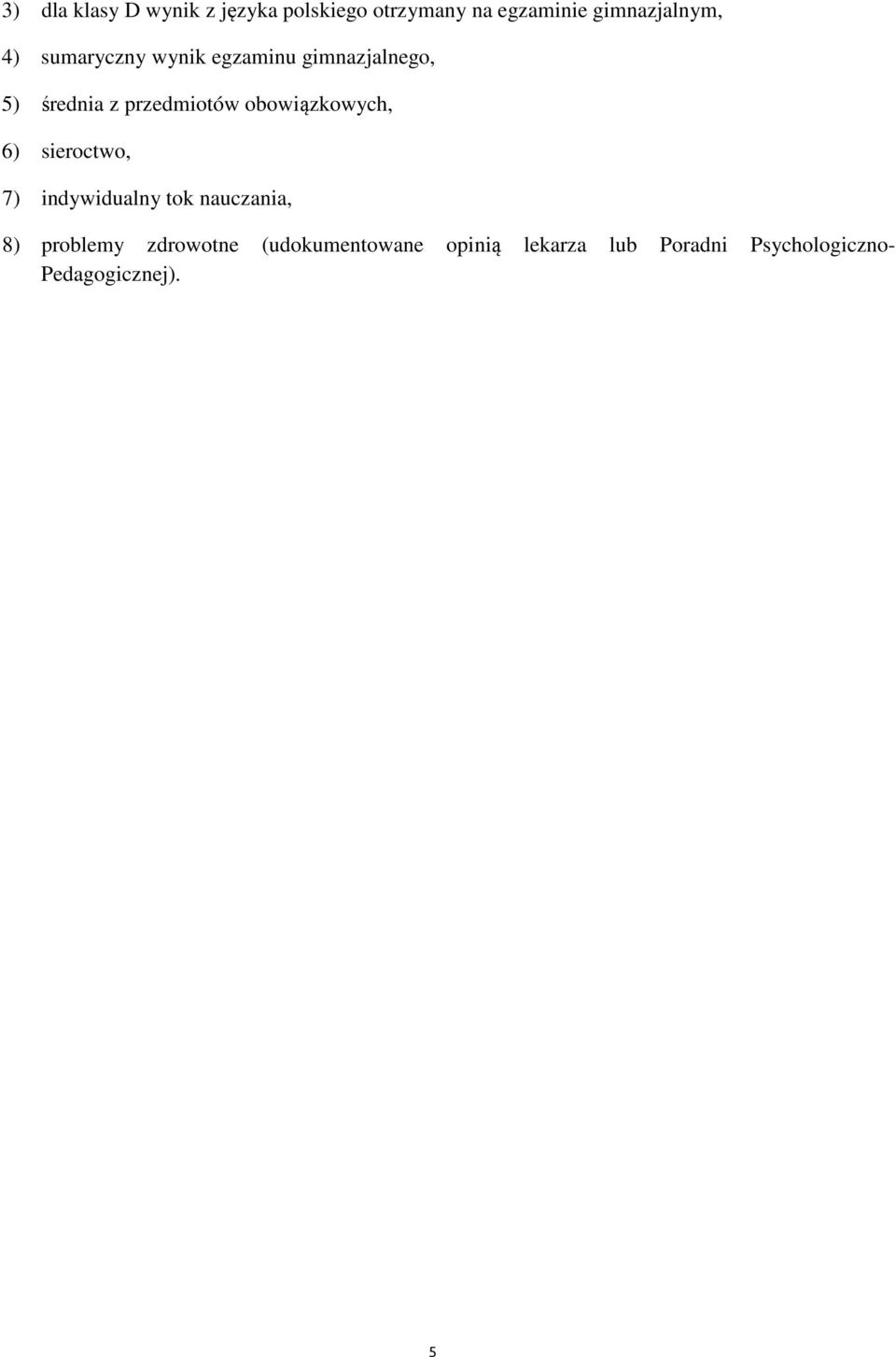 przedmiotów obowiązkowych, 6) sieroctwo, 7) indywidualny tok nauczania, 8)