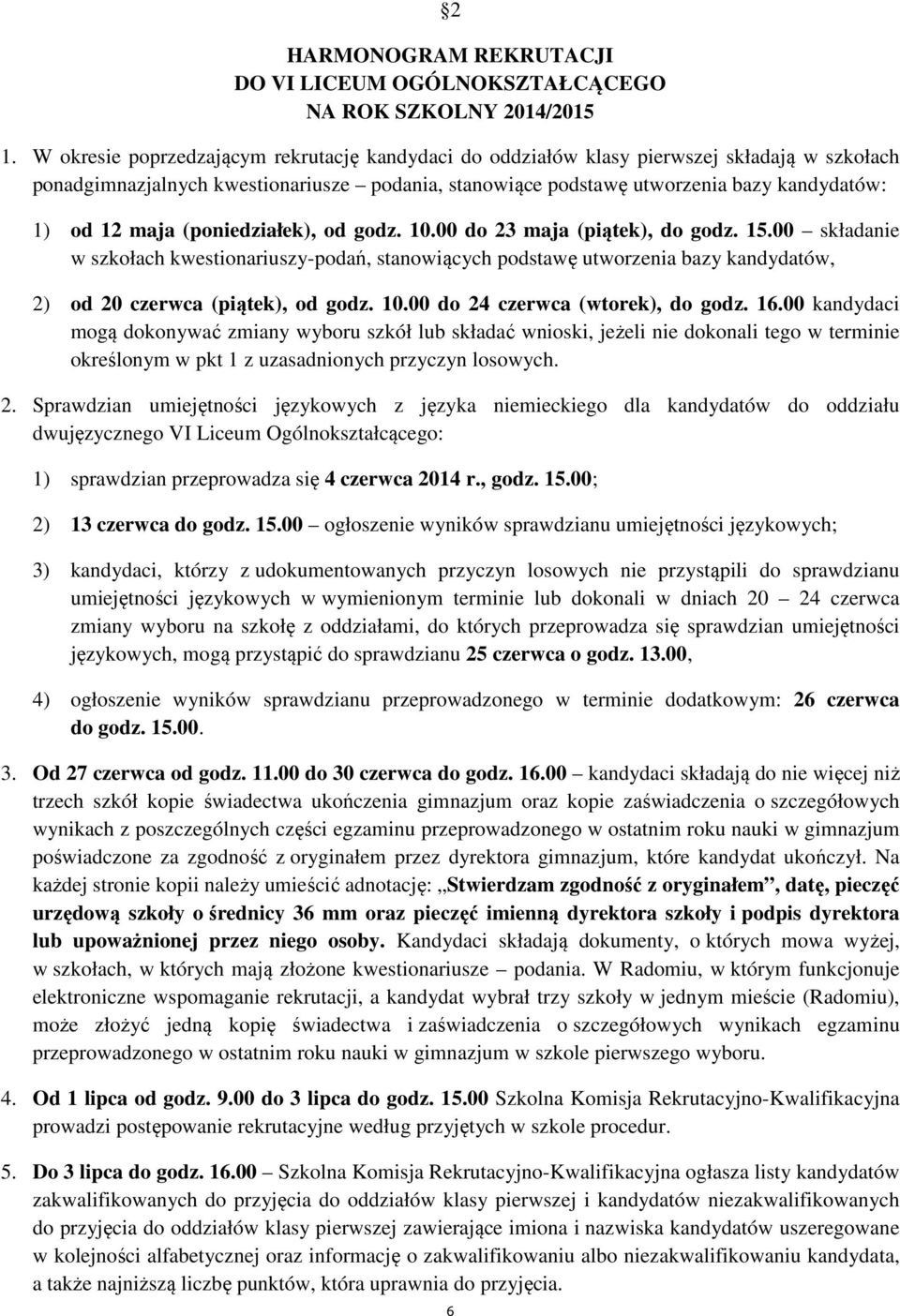 maja (poniedziałek), od godz. 10.00 do 23 maja (piątek), do godz. 15.