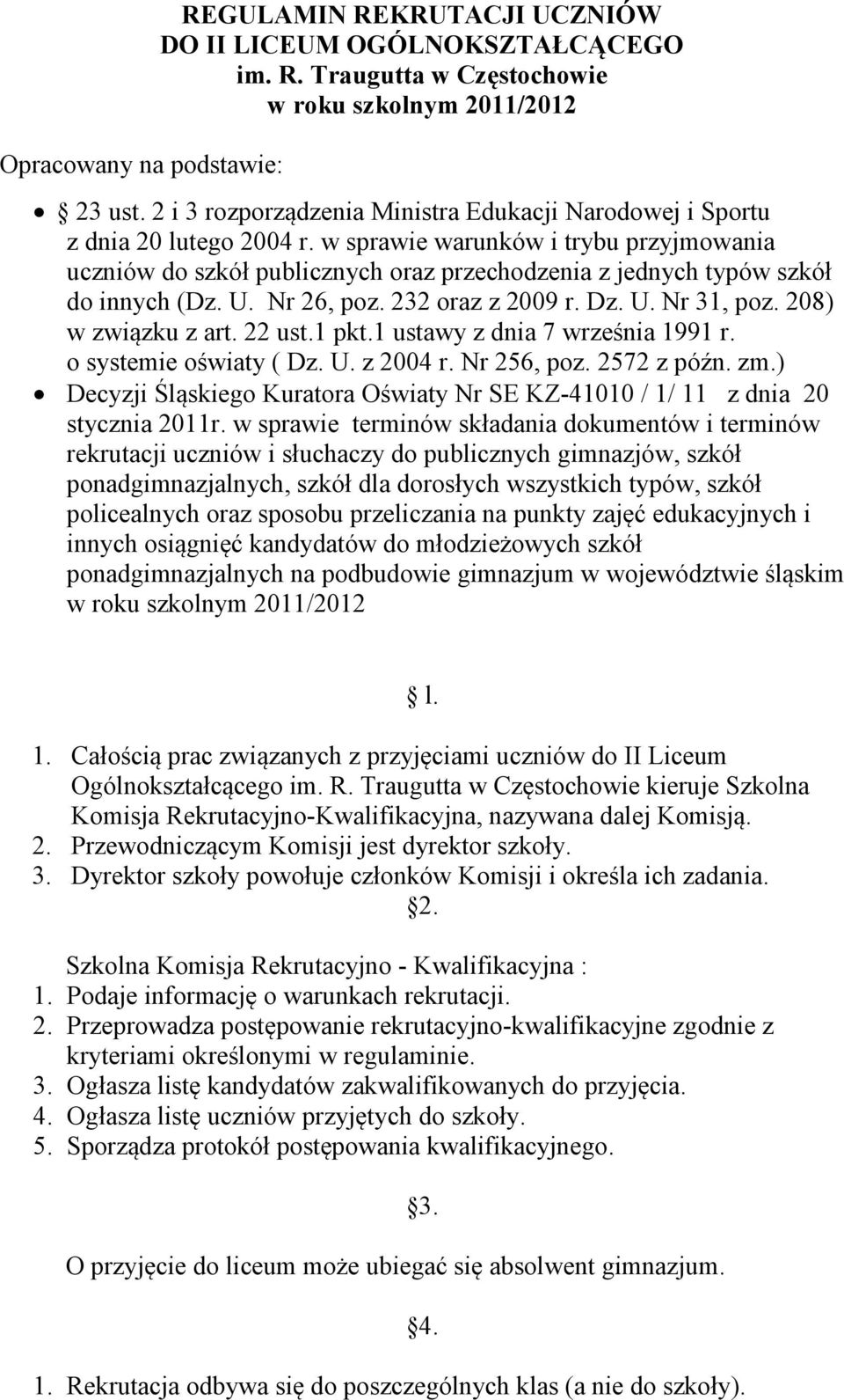 w sprawie warunków i trybu przyjmowania uczniów do szkół publicznych oraz przechodzenia z jednych typów szkół do innych (Dz. U. Nr 26, poz. 232 oraz z 2009 r. Dz. U. Nr 31, poz. 208) w związku z art.