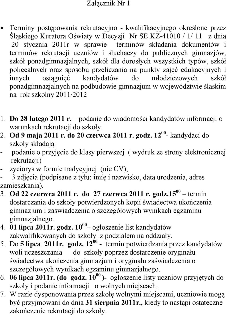 zajęć edukacyjnych i innych osiągnięć kandydatów do młodzieżowych szkół ponadgimnazjalnych na podbudowie gimnazjum w województwie śląskim na rok szkolny 2011/2012 1. Do 28 lutego 2011 r.