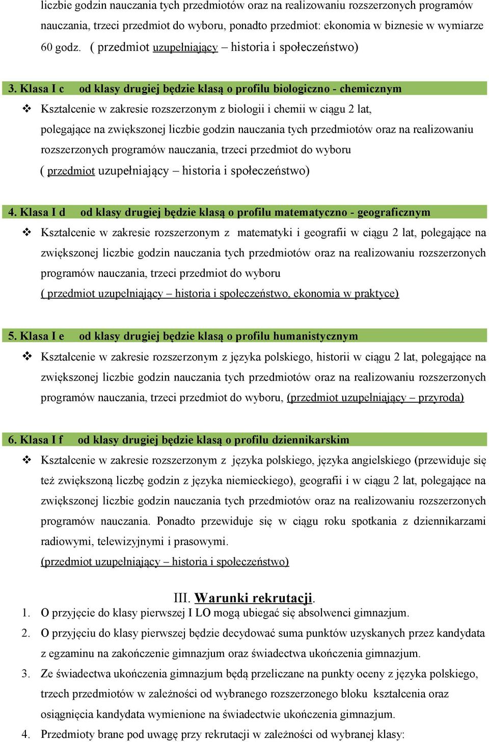 Klasa I c od klasy drugiej będzie klasą o profilu biologiczno - chemicznym Kształcenie w zakresie rozszerzonym z biologii i chemii w ciągu 2 lat, polegające na zwiększonej liczbie godzin nauczania