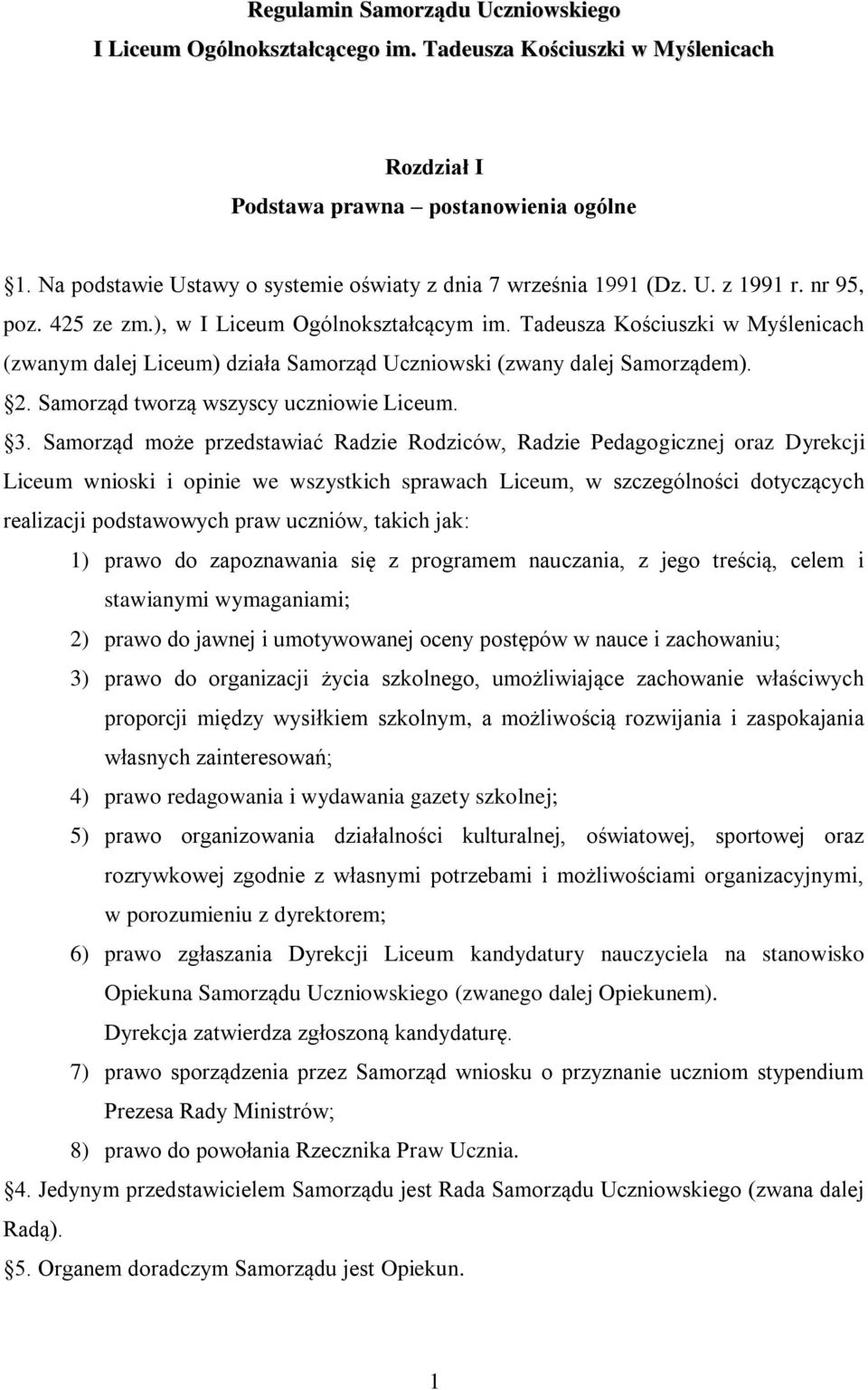 Tadeusza Kościuszki w Myślenicach (zwanym dalej Liceum) działa Samorząd Uczniowski (zwany dalej Samorządem). 2. Samorząd tworzą wszyscy uczniowie Liceum. 3.