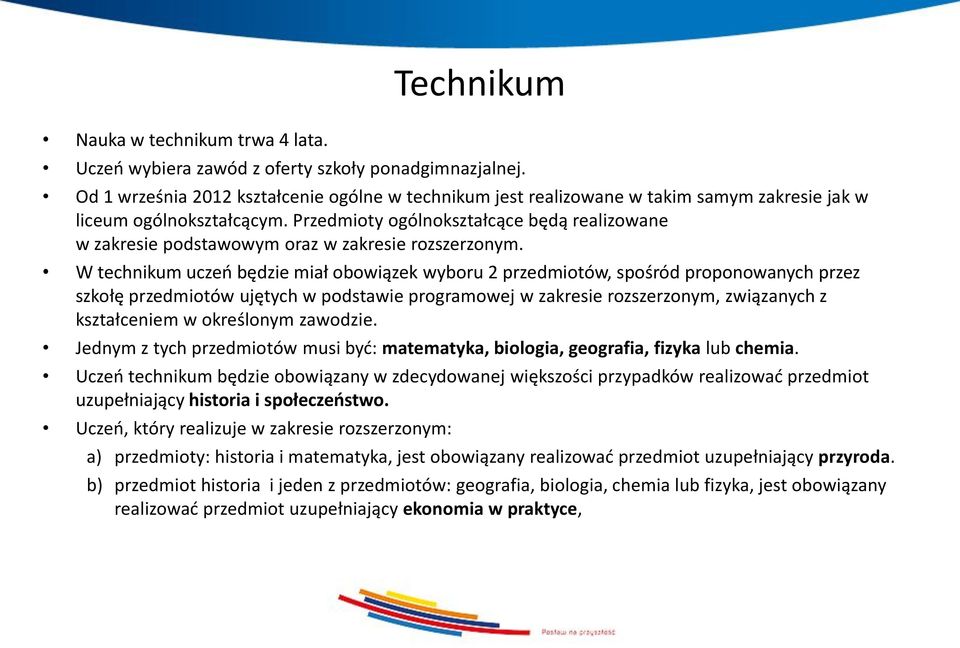 Przedmioty ogólnokształcące będą realizowane w zakresie podstawowym oraz w zakresie rozszerzonym.