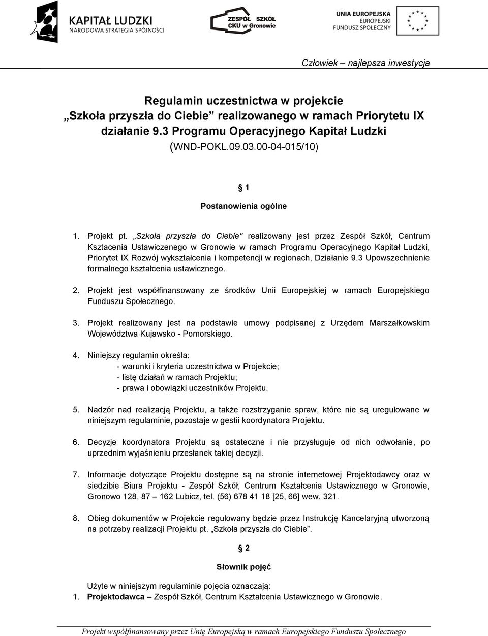 Szkoła przyszła do Ciebie" realizowany jest przez Zespół Szkół, Centrum Ksztacenia Ustawiczenego w Gronowie w ramach Programu Operacyjnego Kapitał Ludzki, Priorytet IX Rozwój wykształcenia i