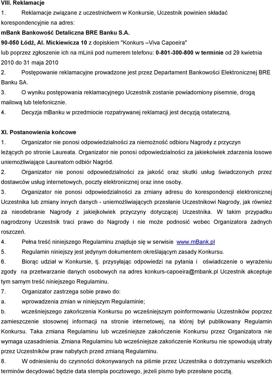 Postępowanie reklamacyjne prowadzone jest przez Departament Bankowości Elektronicznej BRE Banku SA. 3.