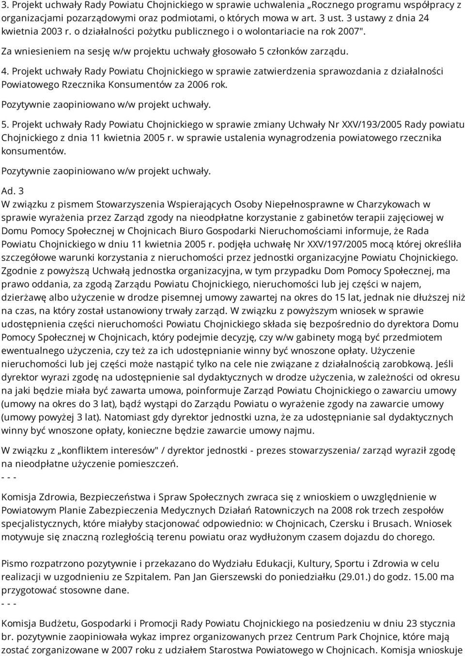 Projekt uchwały Rady Powiatu Chojnickiego w sprawie zatwierdzenia sprawozdania z działalności Powiatowego Rzecznika Konsumentów za 2006 rok. Pozytywnie zaopiniowano w/w projekt uchwały. 5.