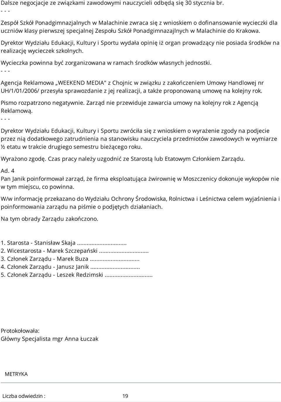 Dyrektor Wydziału Edukacji, Kultury i Sportu wydała opinię iż organ prowadzący nie posiada środków na realizację wycieczek szkolnych.