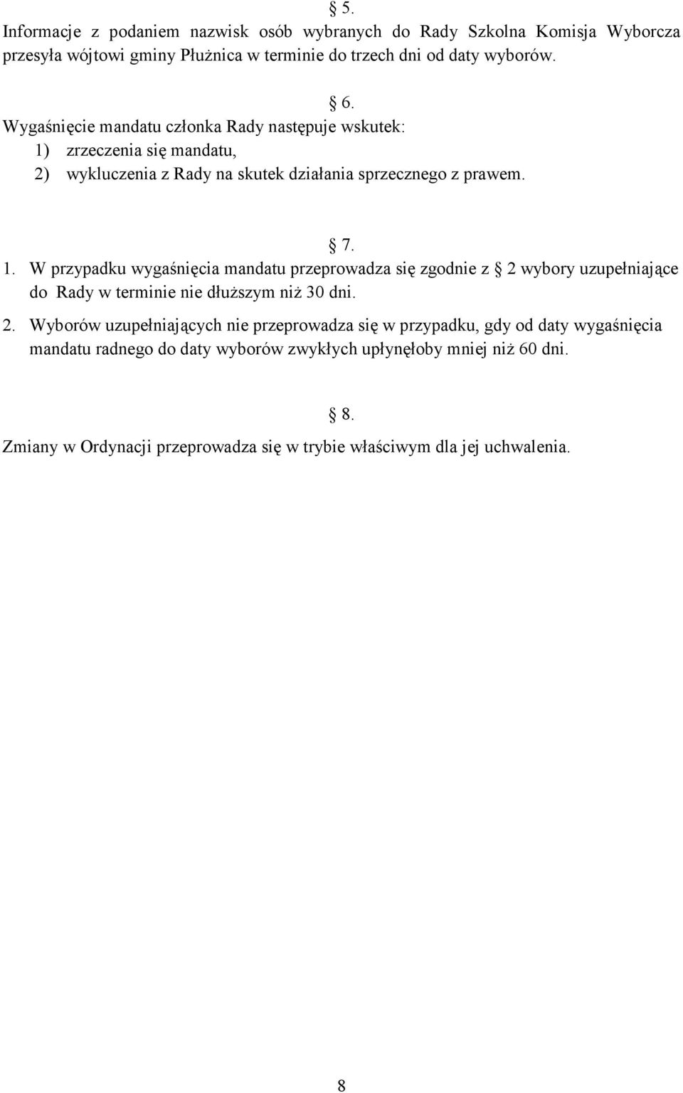 zrzeczenia się mandatu, 2) wykluczenia z Rady na skutek działania sprzecznego z prawem. 7. 1.