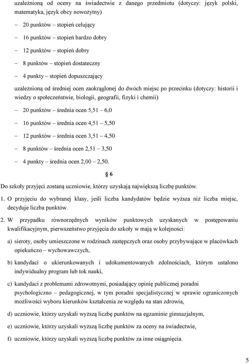 fizyki i chemii) 20 punktów średnia ocen 5,51 6,0 16 punktów średnia ocen 4,51 5,50 12 punktów średnia ocen 3,51 4,50 8 punktów średnia ocen 2,51 3,50 4 punkty średnia ocen 2,00 2,50.