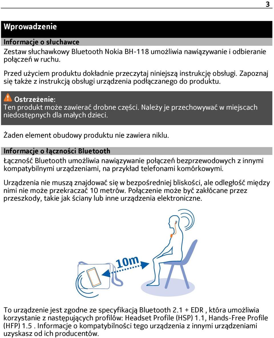 Ostrzeżenie: Ten produkt może zawierać drobne części. Należy je przechowywać w miejscach niedostępnych dla małych dzieci. Żaden element obudowy produktu nie zawiera niklu.