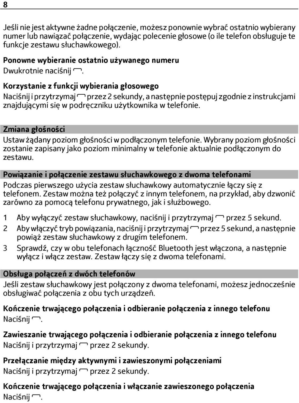 Korzystanie z funkcji wybierania głosowego Naciśnij i przytrzymaj przez 2 sekundy, a następnie postępuj zgodnie z instrukcjami znajdującymi się w podręczniku użytkownika w telefonie.