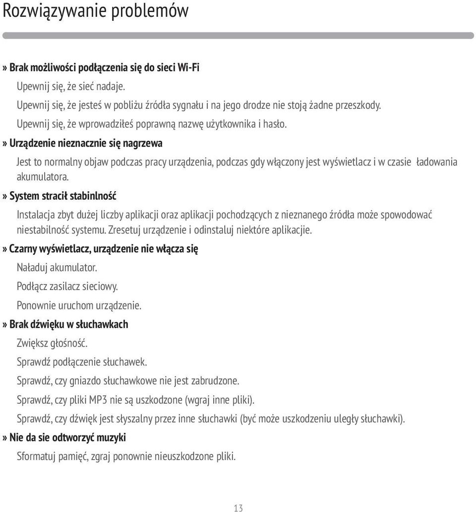 Urządzenie nieznacznie się nagrzewa Jest to normalny objaw podczas pracy urządzenia, podczas gdy włączony jest wyświetlacz i w czasie ładowania akumulatora.