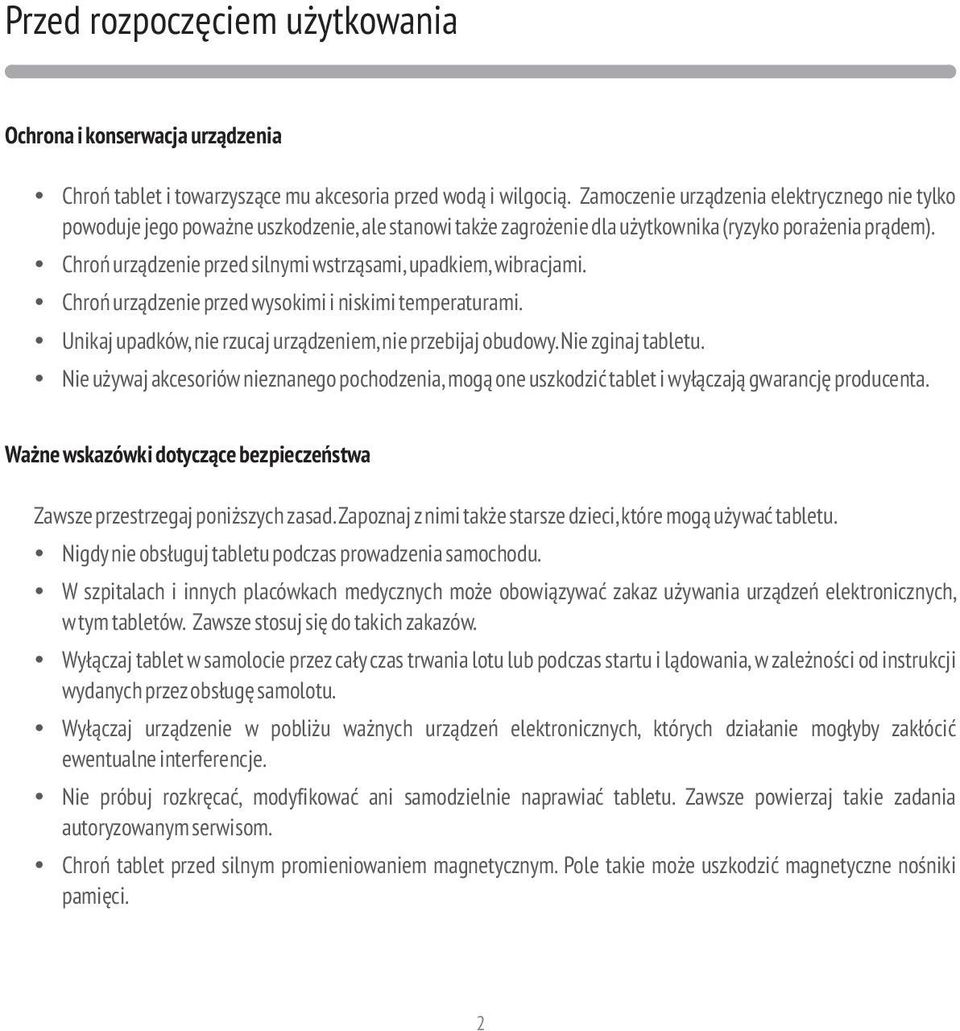 Chroń urządzenie przed silnymi wstrząsami, upadkiem, wibracjami. Chroń urządzenie przed wysokimi i niskimi temperaturami. Unikaj upadków, nie rzucaj urządzeniem, nie przebijaj obudowy.