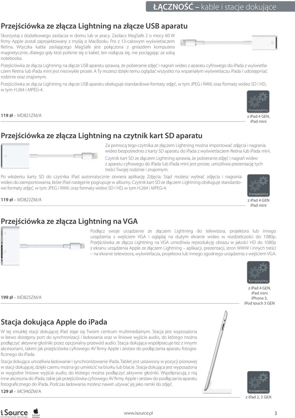 Wtyczka kabla zasilającego MagSafe jest połączona z gniazdem komputera magnetycznie, dlatego gdy ktoś potknie się o kabel, ten rozłącza się, nie pociągając za sobą notebooka.