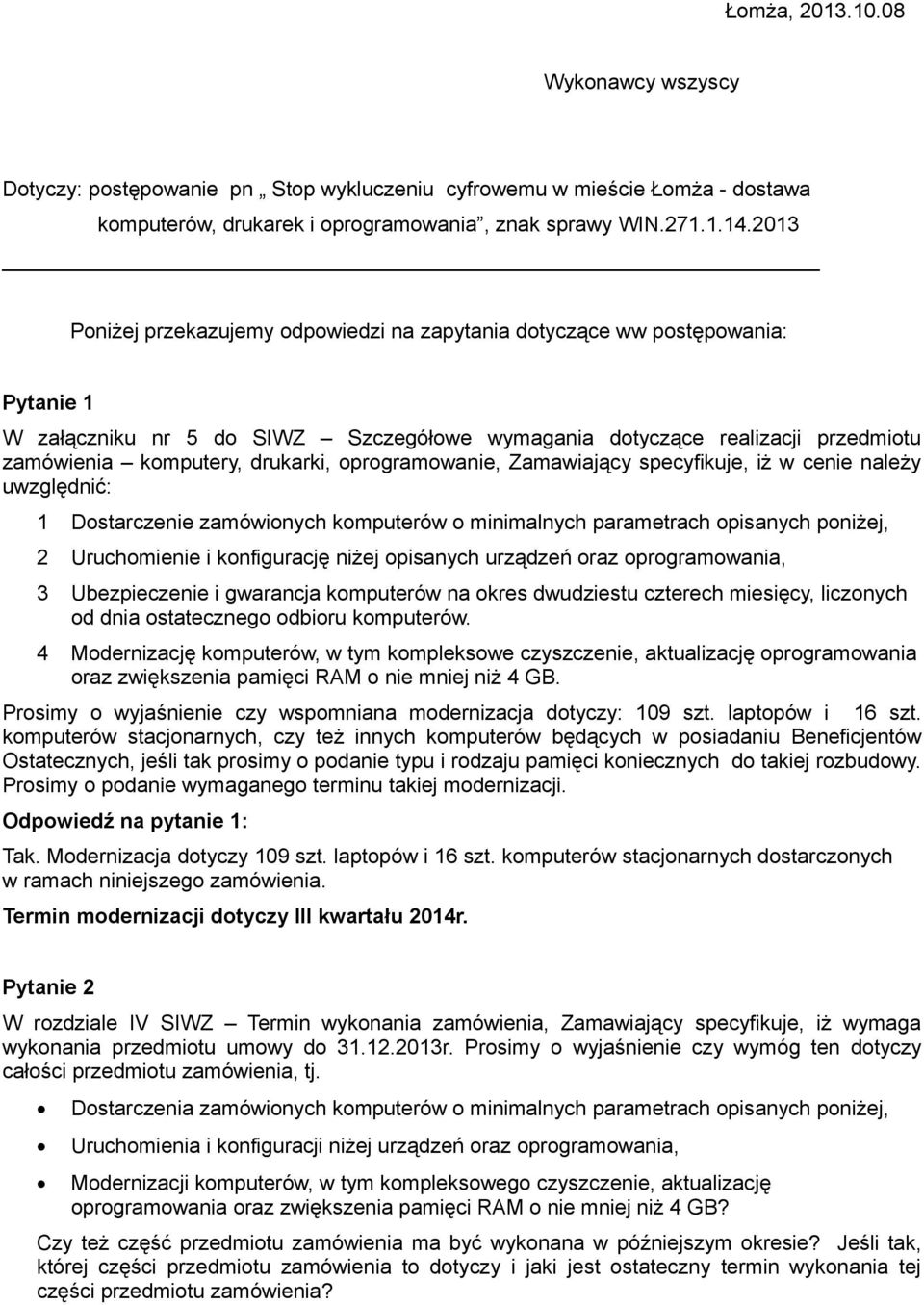 oprogramowanie, Zamawiający specyfikuje, iż w cenie należy uwzględnić: 1 Dostarczenie zamówionych komputerów o minimalnych parametrach opisanych poniżej, 2 Uruchomienie i konfigurację niżej opisanych