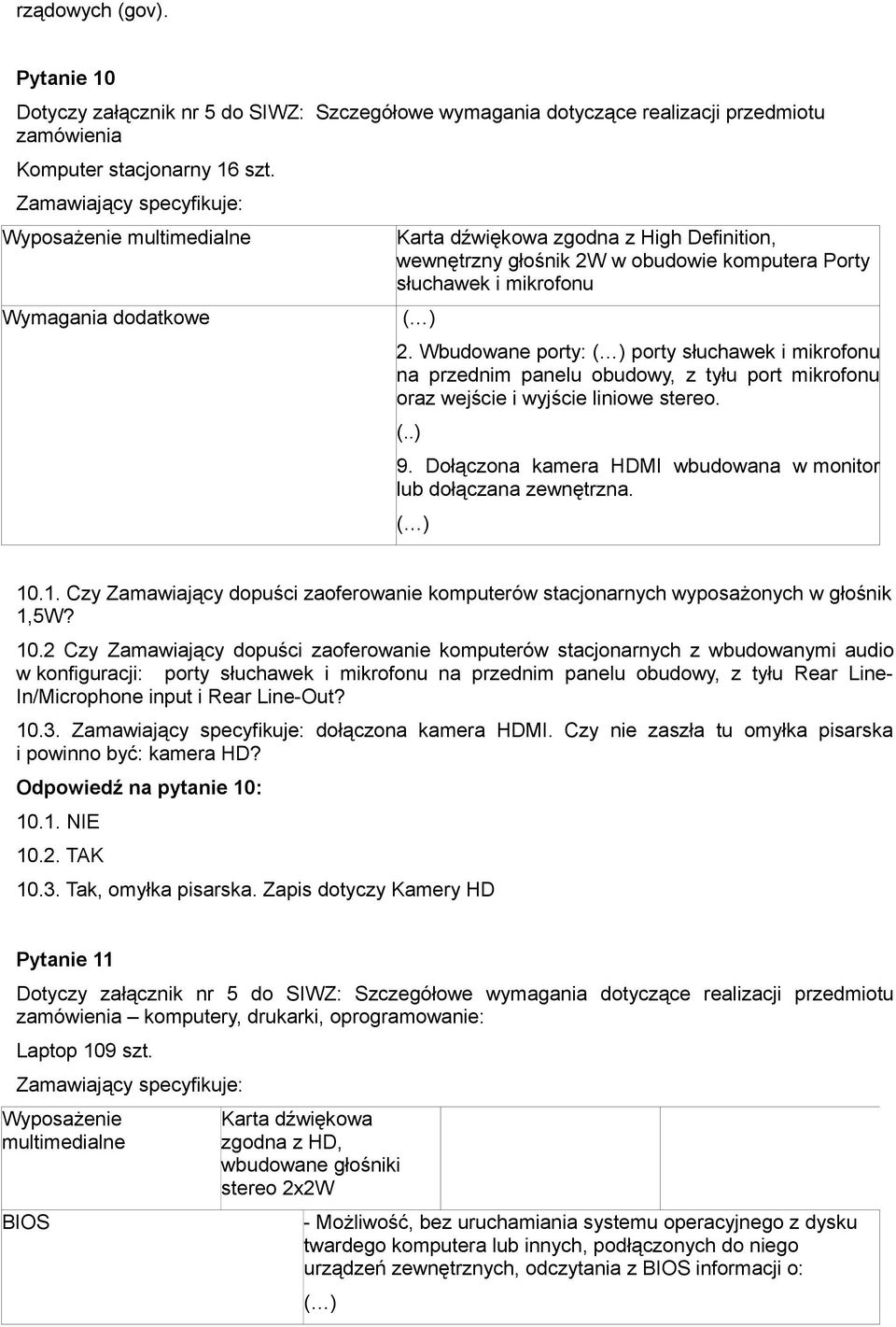 Wbudowane porty: porty słuchawek i mikrofonu na przednim panelu obudowy, z tyłu port mikrofonu oraz wejście i wyjście liniowe stereo. (..) 9.