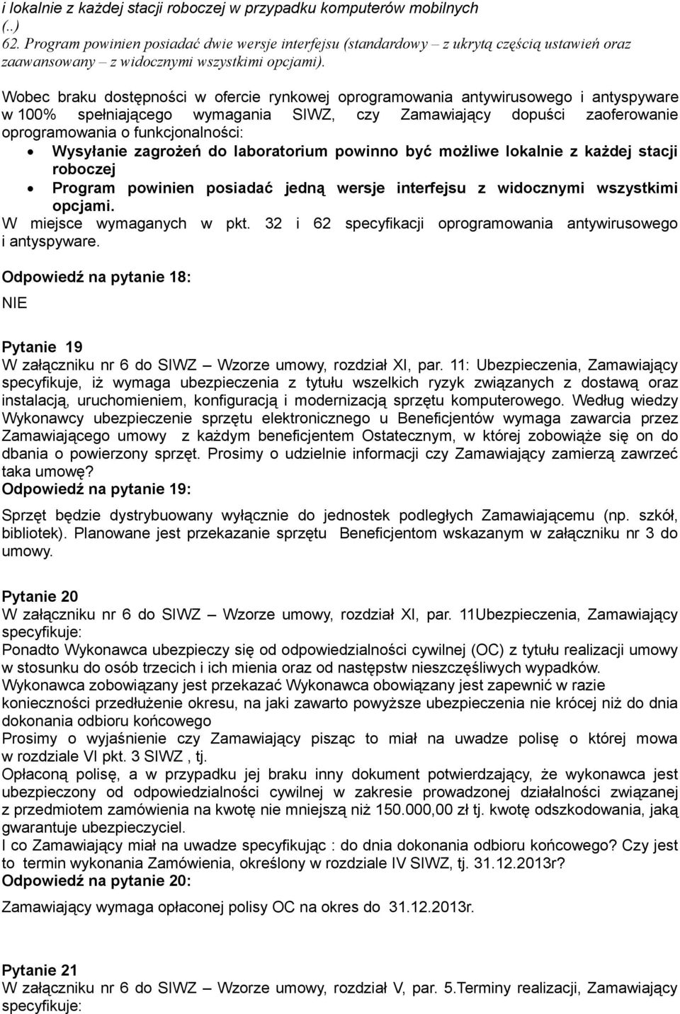 Wobec braku dostępności w ofercie rynkowej oprogramowania antywirusowego i antyspyware w 100% spełniającego wymagania SIWZ, czy Zamawiający dopuści zaoferowanie oprogramowania o funkcjonalności:
