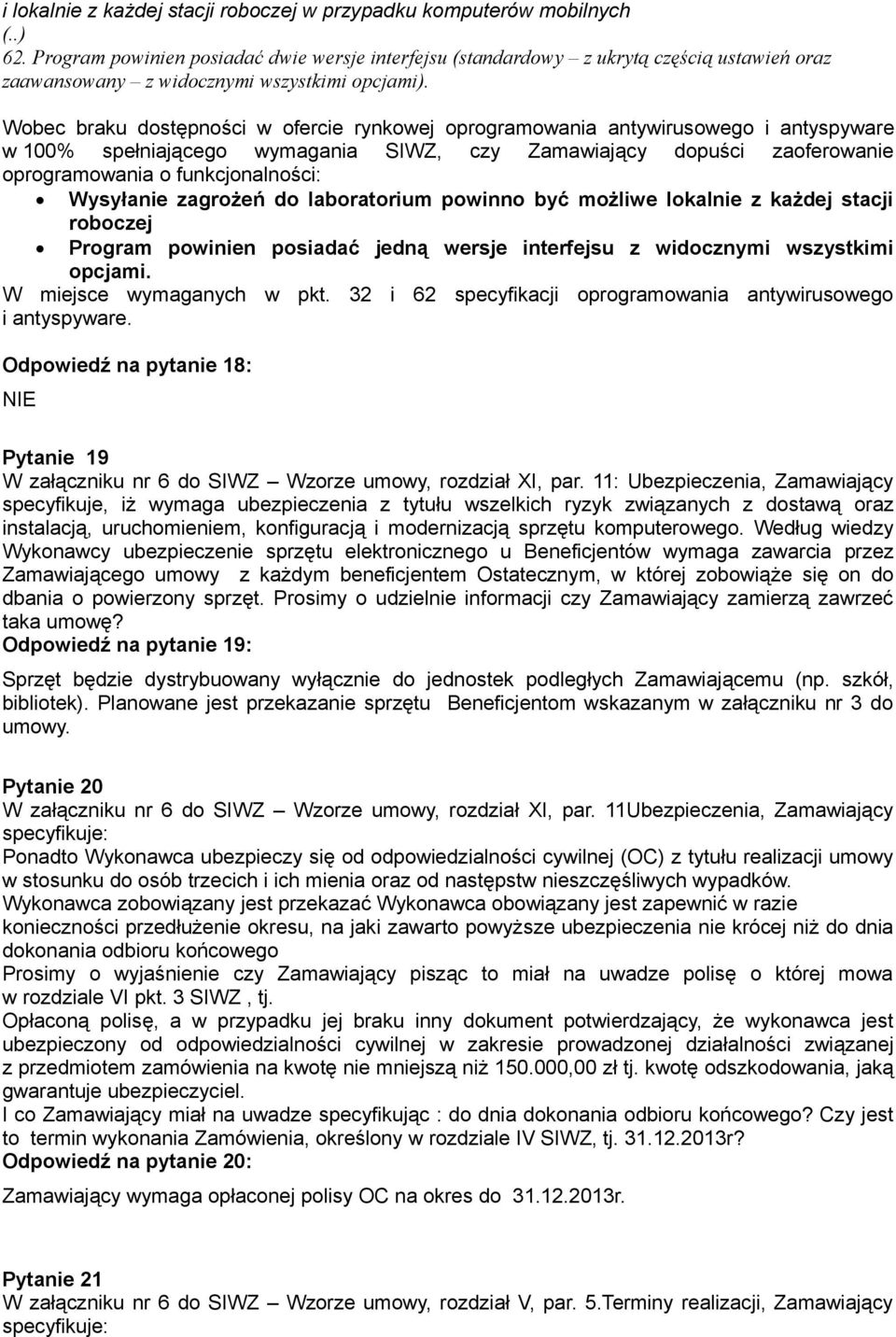 Wobec braku dostępności w ofercie rynkowej oprogramowania antywirusowego i antyspyware w 100% spełniającego wymagania SIWZ, czy Zamawiający dopuści zaoferowanie oprogramowania o funkcjonalności: