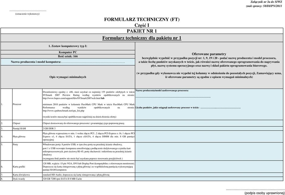 bezwględnie wypełnić w przypadku pozycji nr: 1, 9, 19 i 20 - podać nazwę i model procesora, a takŝe liczbę punktów uzyskanych w teście, jak równieŝ nazwę oferowanego oprogramowania do nagrywania