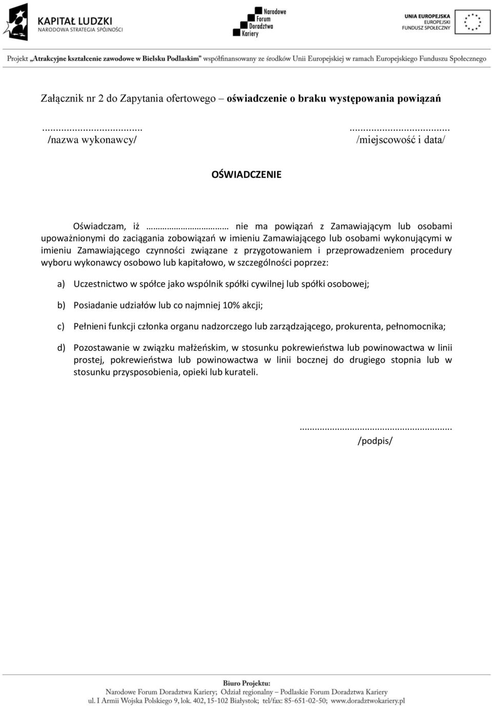 wykonującymi w imieniu Zamawiającego czynności związane z przygotowaniem i przeprowadzeniem procedury wyboru wykonawcy osobowo lub kapitałowo, w szczególności poprzez: a) Uczestnictwo w spółce jako