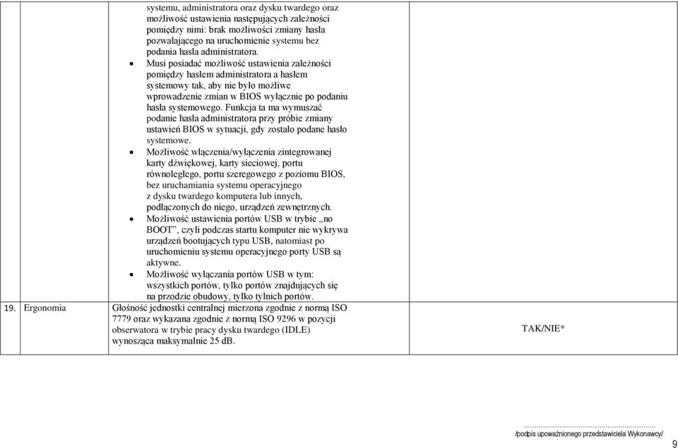 Musi posiadać możliwość ustawienia zależności pomiędzy hasłem administratora a hasłem systemowy tak, aby nie było możliwe wprowadzenie zmian w BIOS wyłącznie po podaniu hasła systemowego.