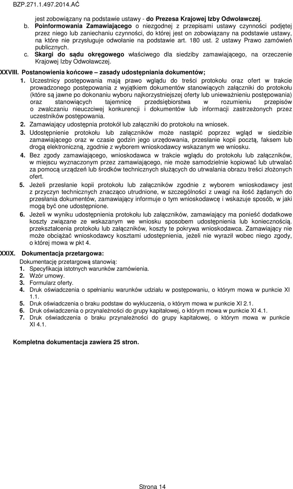 odwołanie na podstawie art. 180 ust. 2 ustawy Prawo zamówień publicznych. c. Skargi do sądu okręgowego właściwego dla siedziby zamawiającego, na orzeczenie Krajowej Izby Odwoławczej. XXVIII.
