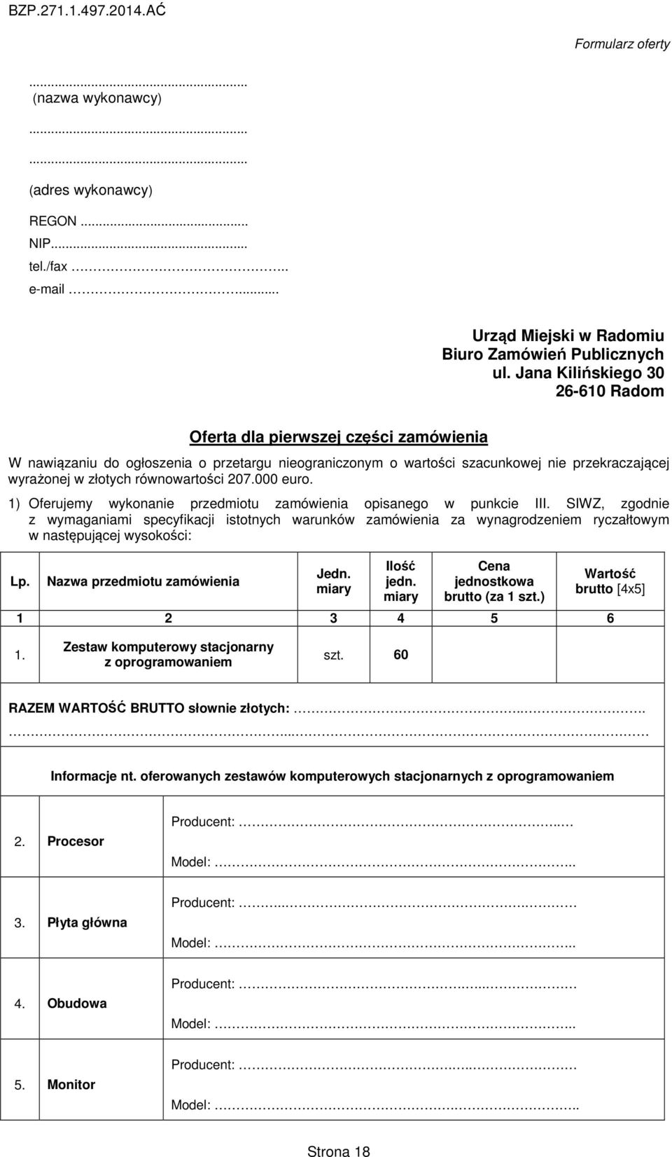 równowartości 207.000 euro. 1) Oferujemy wykonanie przedmiotu zamówienia opisanego w punkcie III.