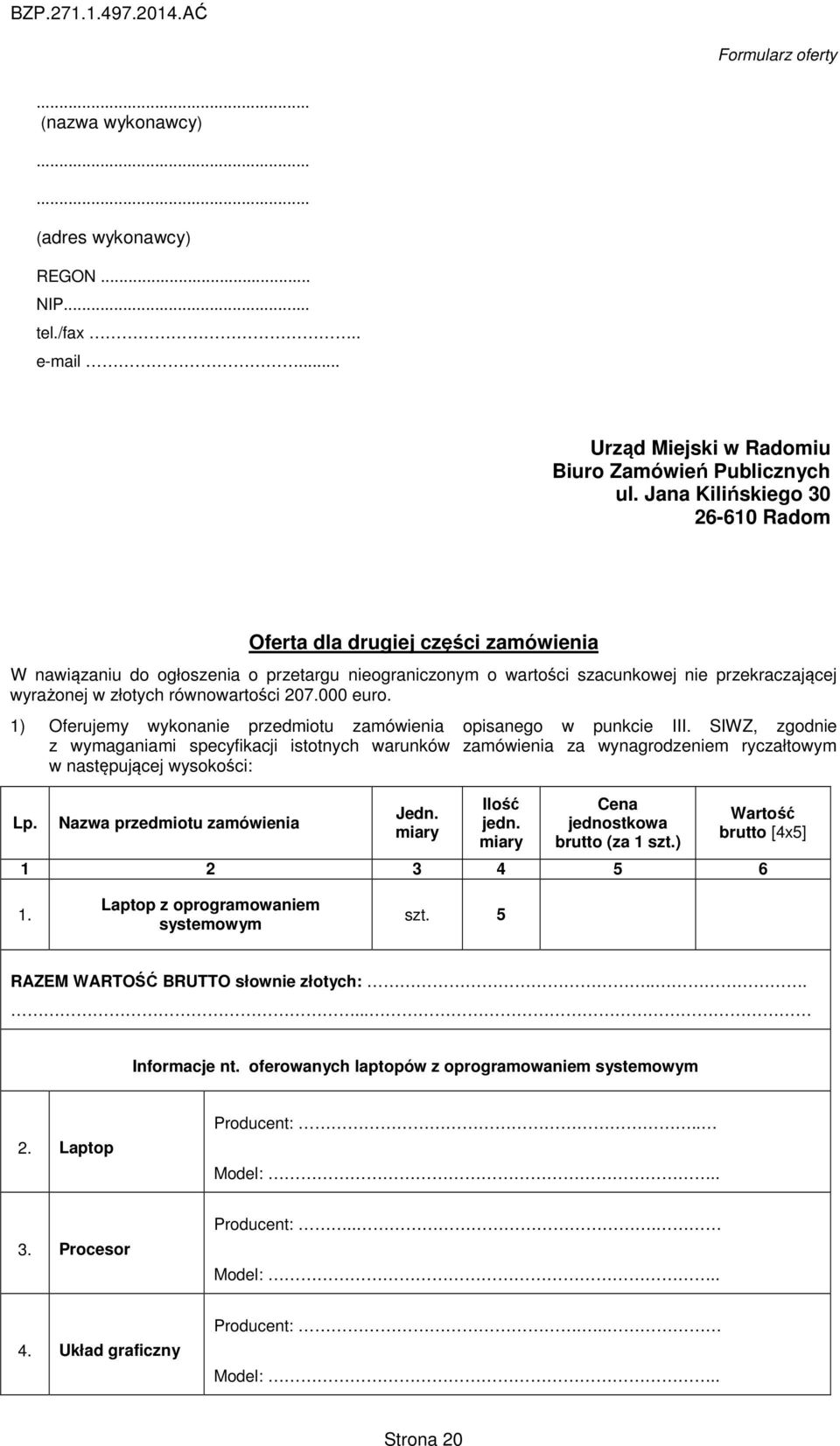 równowartości 207.000 euro. 1) Oferujemy wykonanie przedmiotu zamówienia opisanego w punkcie III.