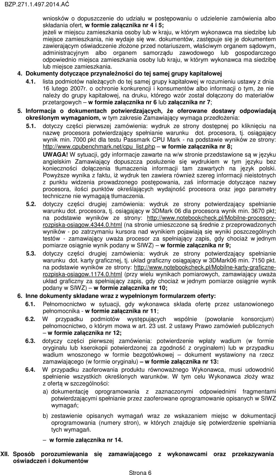 dokumentów, zastępuje się je dokumentem zawierającym oświadczenie złożone przed notariuszem, właściwym organem sądowym, administracyjnym albo organem samorządu zawodowego lub gospodarczego