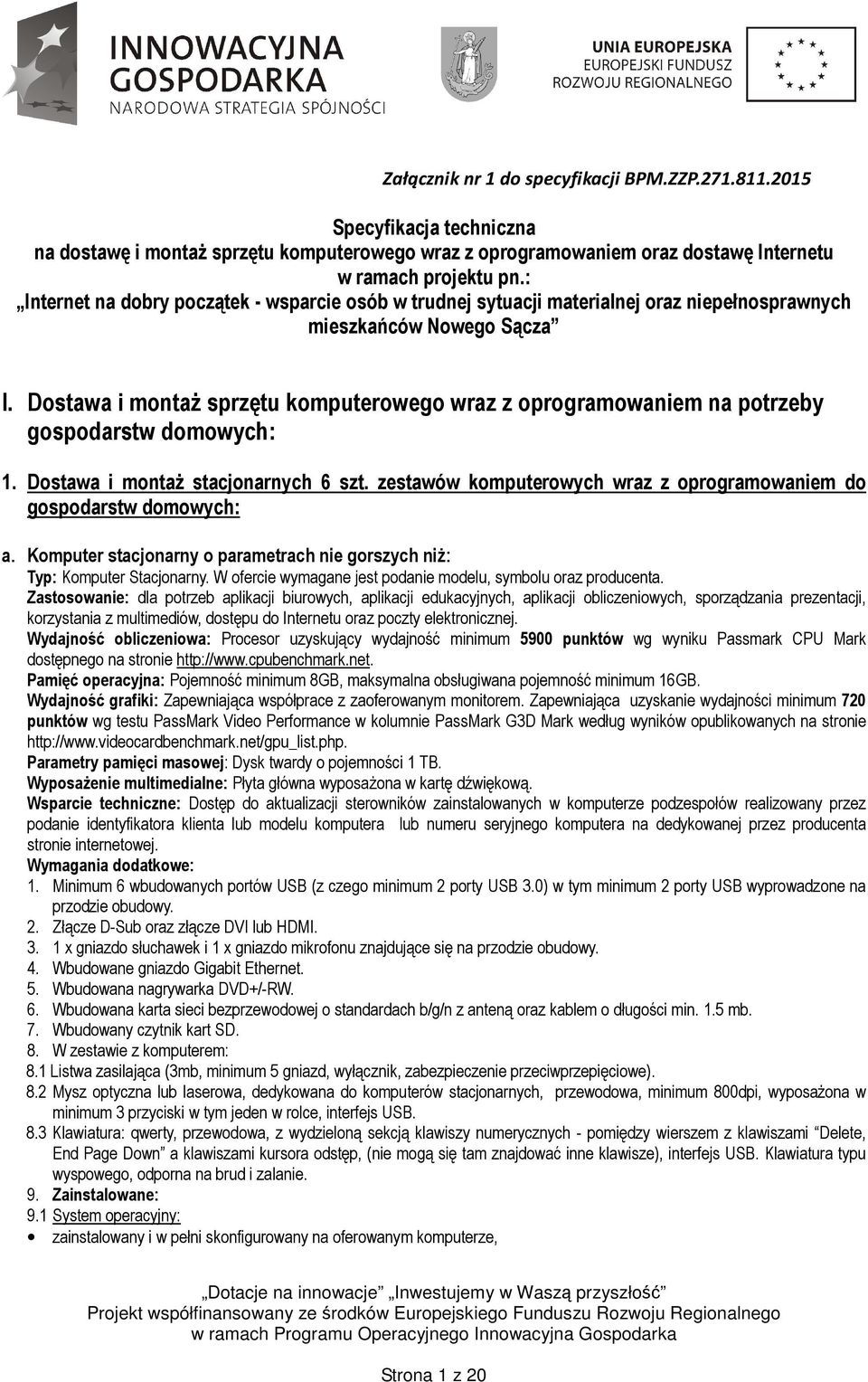 Dostawa i montaż sprzętu komputerowego wraz z oprogramowaniem na potrzeby gospodarstw domowych: 1. Dostawa i montaż stacjonarnych 6 szt.