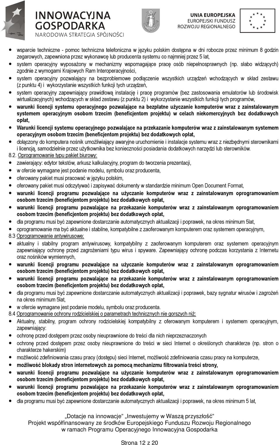 słabo widzących) zgodnie z wymogami Krajowych Ram Interoperacyjności, system operacyjny pozwalający na bezproblemowe podłączenie wszystkich urządzeń wchodzących w skład zestawu (z punktu 4) i