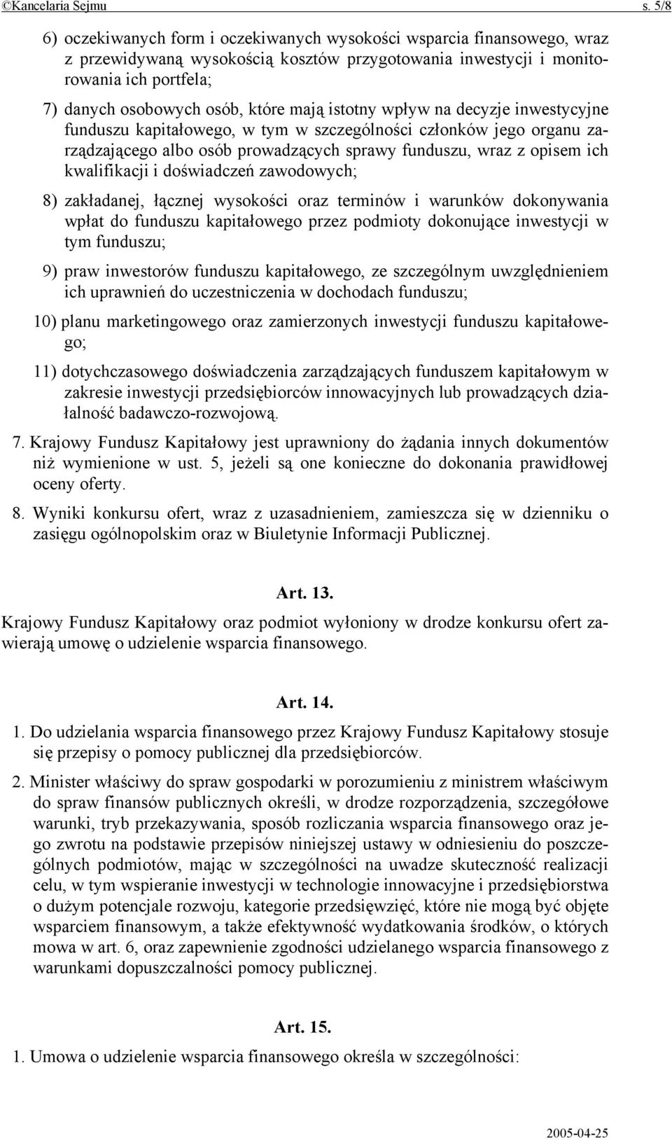mają istotny wpływ na decyzje inwestycyjne funduszu kapitałowego, w tym w szczególności członków jego organu zarządzającego albo osób prowadzących sprawy funduszu, wraz z opisem ich kwalifikacji i