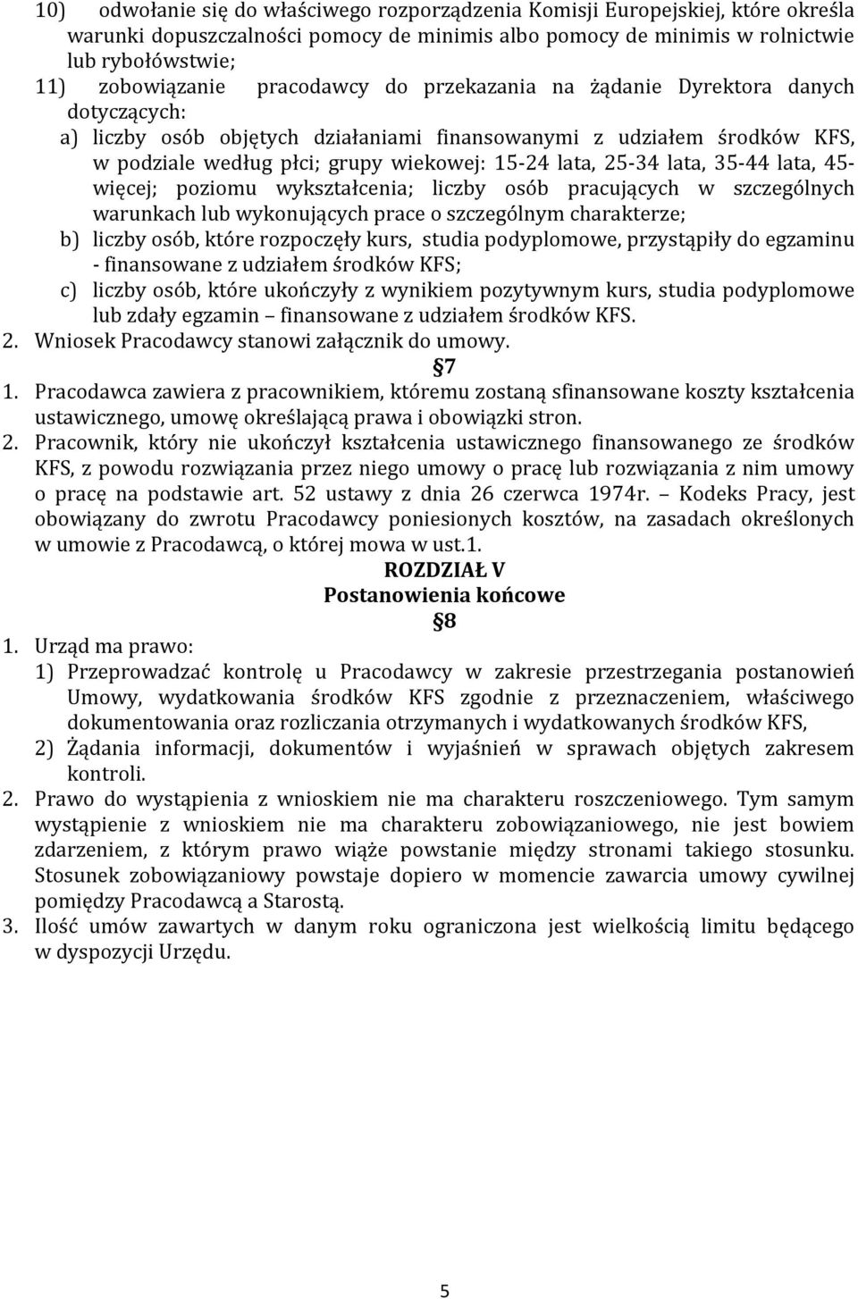 lata, 35-44 lata, 45- więcej; poziomu wykształcenia; liczby osób pracujących w szczególnych warunkach lub wykonujących prace o szczególnym charakterze; b) liczby osób, które rozpoczęły kurs, studia