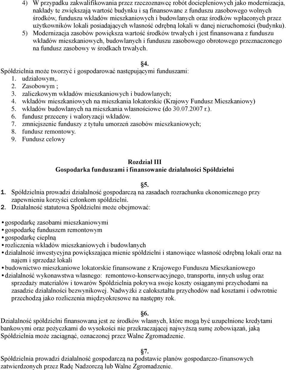 5) Modernizacja zasobów powiększa wartość środków trwałych i jest finansowana z funduszu wkładów mieszkaniowych, budowlanych i funduszu zasobowego obrotowego przeznaczonego na fundusz zasobowy w