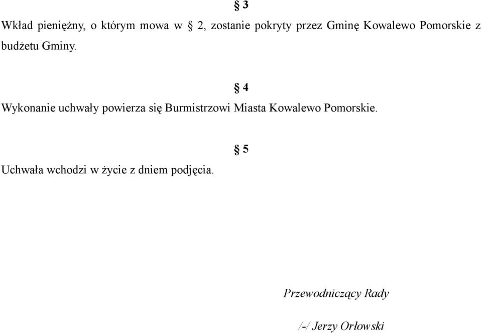 Wykonanie uchwały powierza się Burmistrzowi Miasta Kowalewo